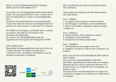 HEEFT U EEN MEDEWERKER MET STRESS, BURN-OUT OF EEN BORE-OUT?  De coaches van Coachingpraktijk-Gouda kunnen daarbĳ helpen. Zĳ zĳn gespecialiseerd in stress- en burn-out of bore-out begeleiding en werken op wetenschappelĳke basis. Kwaliteitsvolle begeleiding door een gespecialiseerde coach stress, burn-out, bore-out en reintegratie helpt een periode van ziekteverzuim te voorkomen of te verkorten.  De VESB is de Vereniging van Erkende Stress- en Burn-out coaches. Het geldt als een keurmerk voor kwaliteitsvolle begeleiding. De coaches van Coachingpraktijk-Gouda zijn ingeschreven in het register van Medregned en VESB. HOE WERKT HET? Begeleiding bĳ spanningsklachten, burn-out of bore-out is altĳd maatwerk. De aanpak is gericht op het voorkomen of het verminderen van klachten en op een spoedige en duurzame re-integratie.  HET STAPPENPLAN VOLGT DE RICHTLIJNEN VAN ARTSEN.  Onderwerpen die daarbĳ aan de orde kunnen komen zĳn onder andere:  Fase 1: Opladen 1. Acceptatie van de fysieke en mentale toestand. 2. Inzicht krĳgen in de klachten en de stressbronnen. 3. Herstel van conditie: ontspannen, slapen, bewegen, voeding, enz.  Fase 2: Oplossen 4. Minder piekeren, leren omgaan met emoties. 5. Aanpakken van stressbronnen. 6. De match met de functie onderzoeken.  Fase 3: Oppakken 7. Voorbereiden op een terugkeer naar werk. 8. Oppakken van taken en rollen en het voorkomen van terugval.  EEN COACH VAN COACHINGPRAKTIJK-GOUDA DOET MEER Een coach van Coachingpraktijk-Gouda biedt individuele begeleiding van medewerkers en managers. Daarnaast kan de coach de organisatie adviseren over het bevorderen van veerkracht en het verminderen van negatieve stress. Ten slotte kan de coach bĳeenkomsten verzorgen over veerkracht en omgaan met werkdruk voor medewerkers en managers.   Lid van: